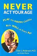 Never Act Your Age Play The Happy Child