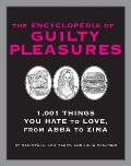 The Encyclopedia of Guilty Pleasures: 1,001 Things You Hate to Love