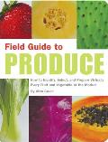 Field Guide to Produce How to Identify Select & Prepare Virtually Every Fruit & Vegetable at the Market