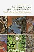 Aboriginal Paintings of the Wolfe Creek Crater: Track of the Rainbow Serpent