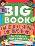 The Big Book of Catholic Customs and Traditions: For Children's Faith Formation