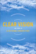 Clear Vision The Story of Clear Channel Communications