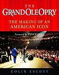 Grand Ole Opry The Making of an American Icon