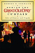 Behind the Grand Ole Opry Curtain Tales of Romance & Tragedy