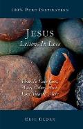 Jesus: Lessons In Love: How To Love God, Love Others And Love Yourself More