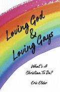 Loving God & Loving Gays: What's A Christian To Do?