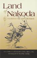 Land of Nakoda: The Story of the Assiniboine Indians