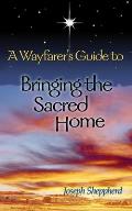 Wayfarers Guide to Bringing the Sacred Home