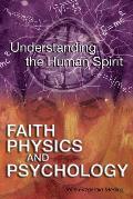 Faith Physics & Psychology Rethinking Society & the Human Spirit