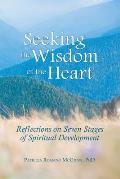 Seeking the Wisdom of the Heart Reflections on Seven Stages of Spiritual Development