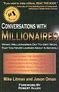 Conversations with Millionaires What Millionaires Do to Get Rich That You Never Learned about in School