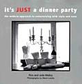 Its Just a Dinner Party A Modern Approach to Entertaining with Style & Ease