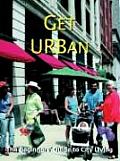 Get Urban The Complete Guide To City Living