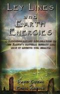 Ley Lines & Earth Energies An Extraordinary Journey Into the Earths Natural Energy System