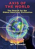 Axis of the World The Search for the Oldest American Civilization