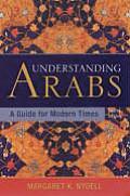 Understanding Arabs A Guide for Modern Times 4e