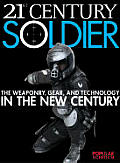 21st Century Soldier The Weaponry Gear & Technology of the Military in the New Century