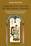 Comparative Edition of the Syriac Gospels: Aligning the Old Syriac (Sinaiticus, Curetonianus), Peshitta and Harklean Versions (Volume 4, John)
