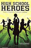 High School Heroes: Stories of Inspiration, Dedication, and Hope