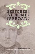 Sketches at Home and Abroad: A Critical Edition of Selections from the Writings of Nathaniel Parker Willis
