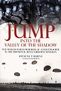 Jump Into the Valley of the Shadow The War Memories of Dwayne Burns Communications Sergeant 508th Parachute Infantry Regiment