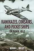 Kamikazes Corsairs & Picket Ships Okinawa 1945