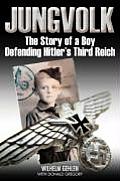 Jungvolk The Story of a Boy Defending Hitlers Third Reich