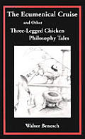 Ecumenical Cruise & Other Three Legged Chicken Philosophy Tales
