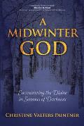 A Midwinter God: Encountering the Divine in Seasons of Darkness