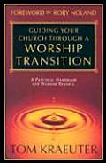 Guiding Your Church Through a Worship Transition A Practical Handbook for Worship Renewal