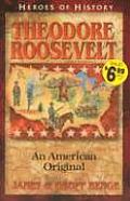 Theodore Roosevelt An American Original Heroes of History