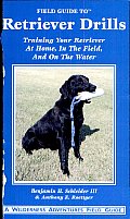Field Guide to Retriever Drills: Training Your Retriever at Home, in the Field, and on the Water