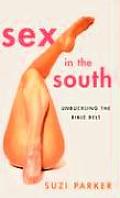Sex in the South Unbuckling the Bible Belt