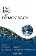 Tao of Democracy Using Co Intelligence to Create a World That Works for All