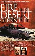 Fire in the Desert The True Story of the Craig Titus Kelly Ryan Murder Mystery