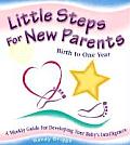 Little Steps for New Parents: Birth to One Year: A Weekly Guide for Developing Your Baby's Intelligence