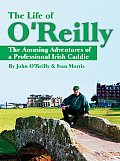 The Life of O'Reilly: The Amusing Adventures of a Professional Irish Caddie