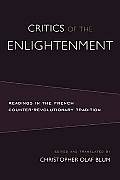 Critics of the Enlightenment Readings in the French Counter Revolutionary Tradition