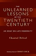 Unlearned Lessons of the Twentieth Century An Essay on Late Modernity