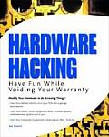 Hardware Hacking Have Fun While Voiding Your Warranty