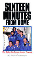 Sixteen Minutes From Home the Columbia Space Shuttle Tragedy
