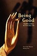 Being Good Buddhist Ethics for Everyday Life