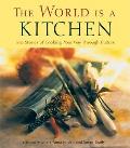 World Is a Kitchen True Stories of Cooking Your Way Through Culture Stories Recipes Resources