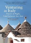 Venturing in Italy: Travels in Puglia, Land Between Two Seas