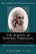 The Science of Natural Theology; Or God the Unconditioned Cause, and God the Infinite and Perfect as Revealed in Creation.