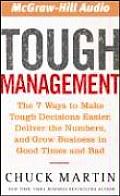 Tough Management The 7 Ways to Make Tough Decisions Easier Deliver the Numbers & Grow Business in Good Times & Bad
