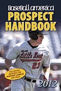 Baseball America 2012 Prospect Handbook the Secret Weapon for Fantasy League Success