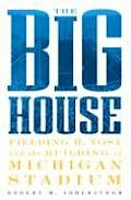 Big House Fielding H Yost & the Building of Michigan Stadium
