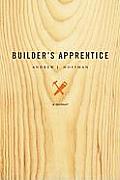 Builders Apprentice A Memoir