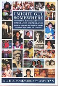 I Might Get Somewhere Oral Histories of Immigration & Migration